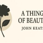 Poem 03. A Thing of Beauty – John Keats | Class XII NCERT Study Guide