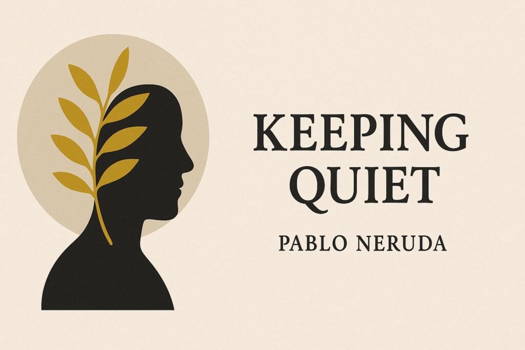 Poem 02. Keeping Quiet – Pablo Neruda | Class XII NCERT Study Guide